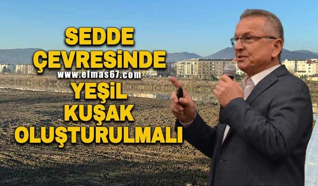 Sedde çevresinde yeşil kuşak oluşturulmalı