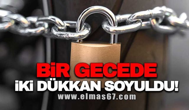 BİR GECEDE İKİ DÜKKAN SOYULDU!