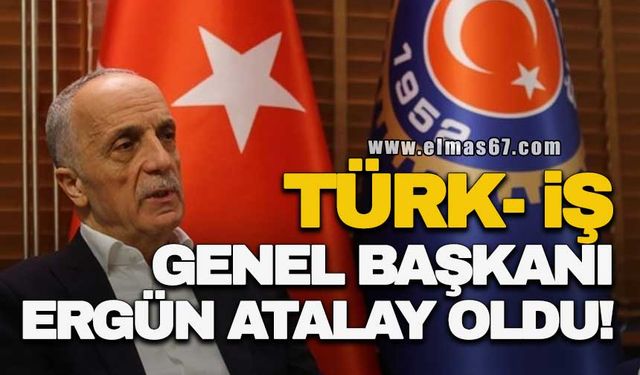 TÜRK-İŞ GENEL BAŞKANI YENİDEN ERGÜN ATALAY OLDU!