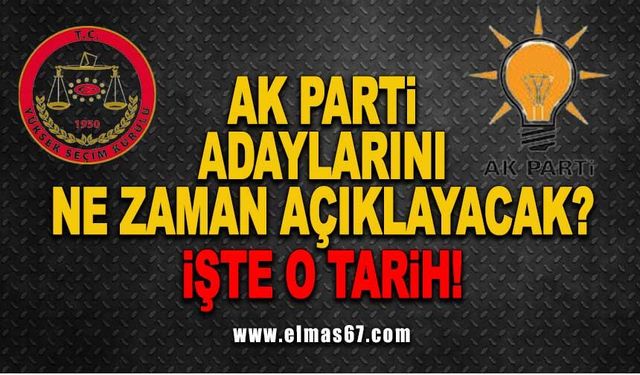 AK Parti adaylarını ne zaman açıklayacak? İşte o tarih!