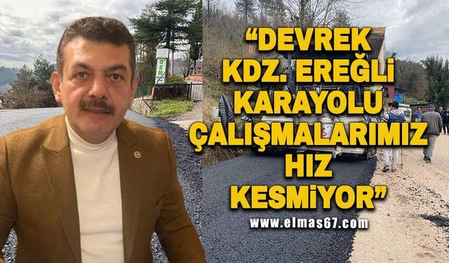 Vekil Muammer Avcı “Devrek-Kdz. Ereğli Karayolu çalışmalarımız hız kesmiyor”
