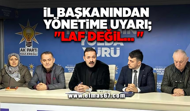 İl başkanından yönetime uyarı; "Laf değil"