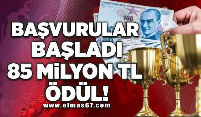 Başvurular başladı: 85 milyon TL ödül!
