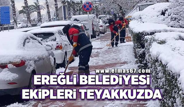 Ereğli Belediyesi ekipleri teyakkuzda!