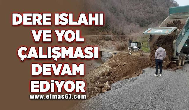 Dere ıslahı ve yol çalışması devam ediyor