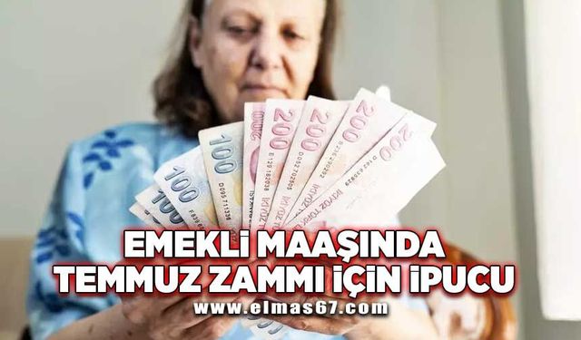 Emekli maaşında Temmuz zammı için ipucu