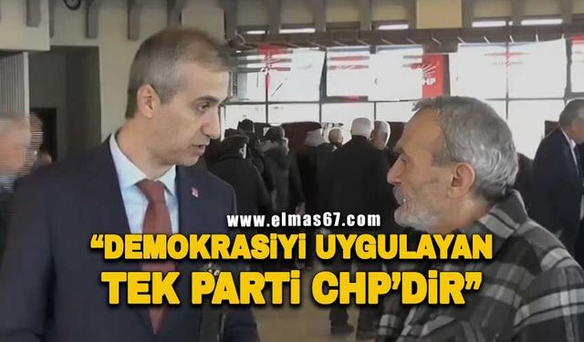 "Demokrasiyi uygulayan tek parti Cumhuriyet Halk Partisi'dir"