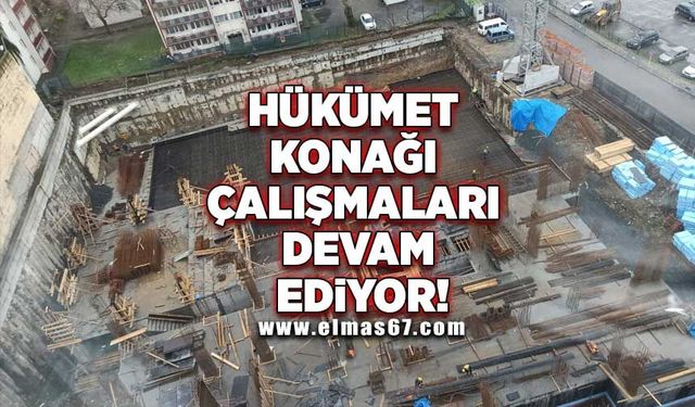 HÜKÜMET KONAĞI ÇALIŞMALARI DEVAM EDİYOR