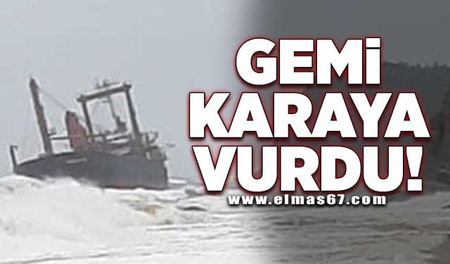 GEMİ KARAYA VURDU!