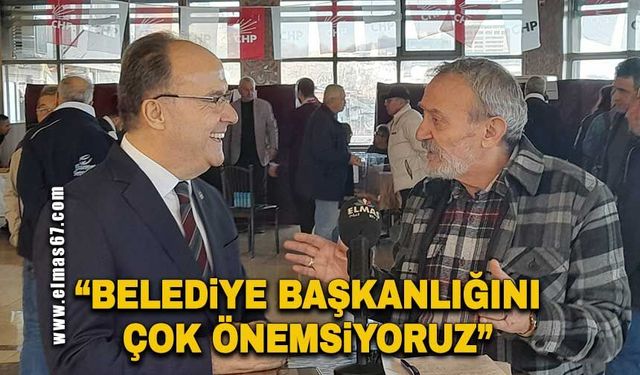 “Belediye başkanlığını çok önemsiyoruz”