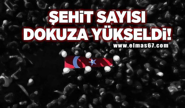 Şehit sayısı 9'a yükseldi!