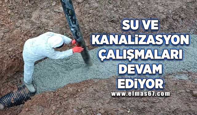 Su ve kanalizasyon çalışmaları devam ediyor