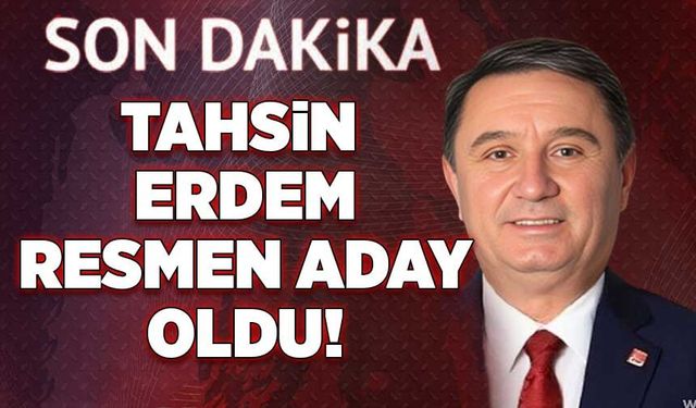 Tahsin Erdem resmen aday!