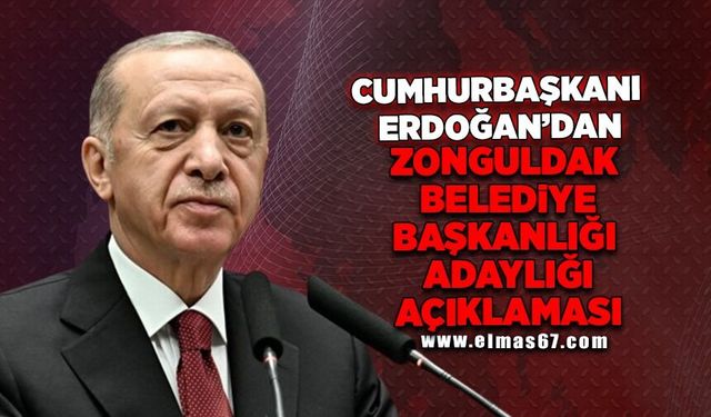Cumhurbaşkanı Erdoğan'dan Zonguldak Belediye Başkanlığı adaylığı açıklaması