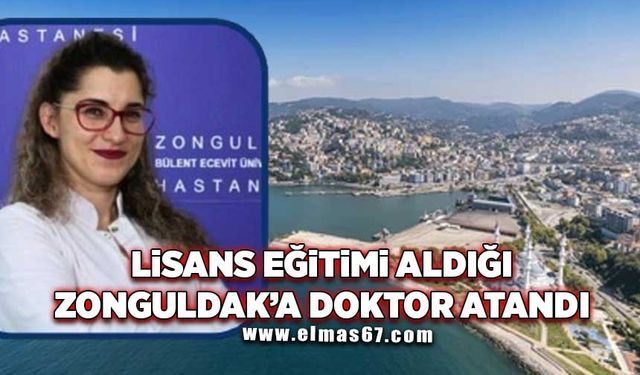 Lisans eğitimi aldığı Zonguldak’a doktor olarak atandı