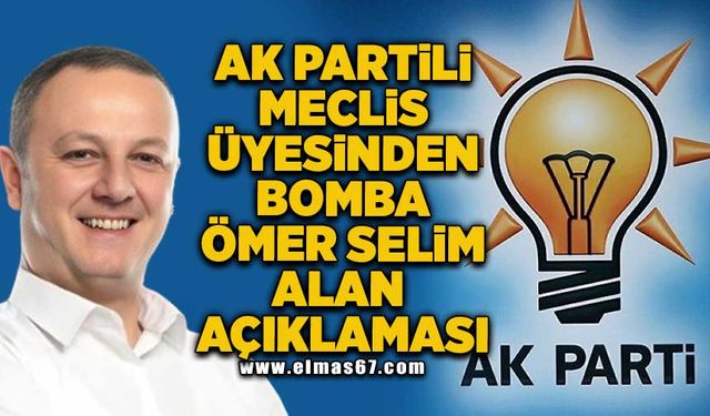 AK Partili meclis üyesinden bomba Ömer Selim Alan açıklaması