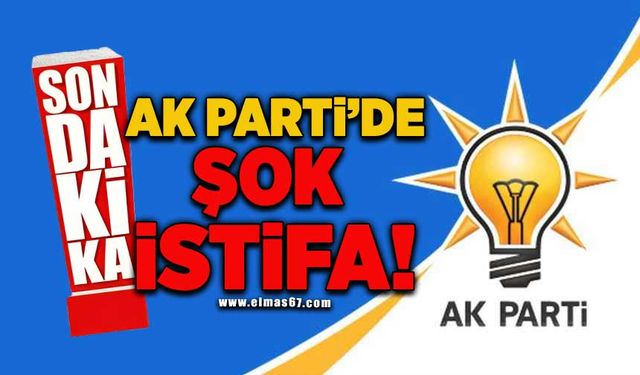 AK PARTİ'DE ŞOK İSTİFA!