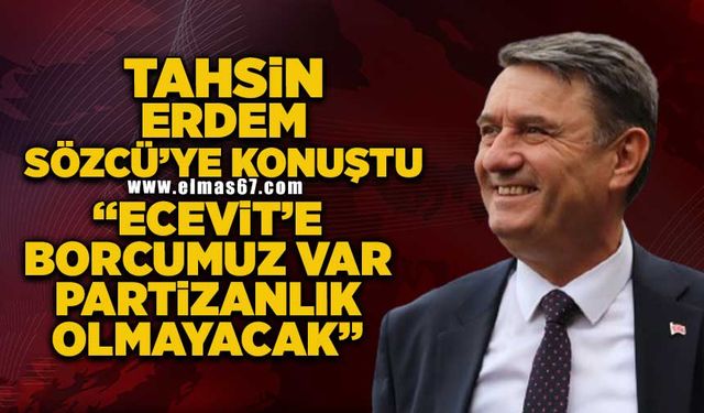 "Ecevit'e borcumuz var partizanlık olmayacak"