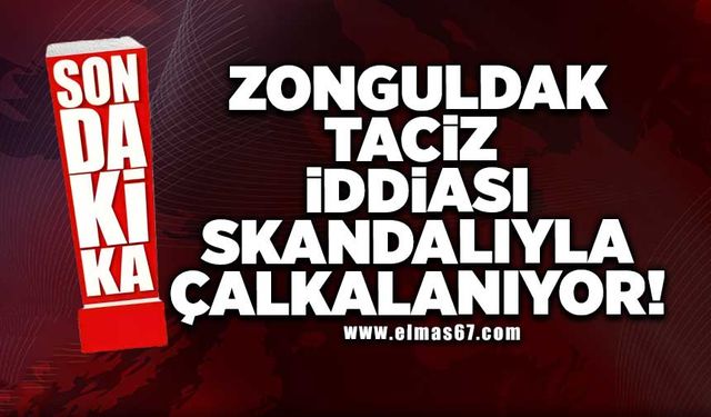 Zonguldak taciz iddiası skandalıyla çalkalanıyor!