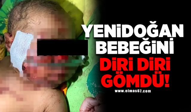 Yenidoğan bebeğini diri diri gömdü!
