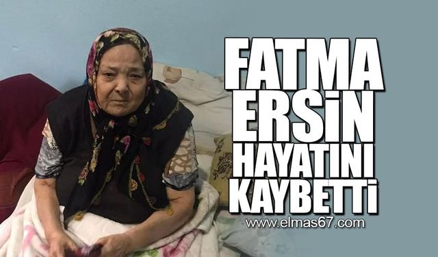Fatma Ersin hayatını kaybetti!