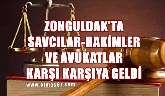 Zonguldak'ta Savcılar-Hakimler ve Avukatlar karşı karşıya geldi!