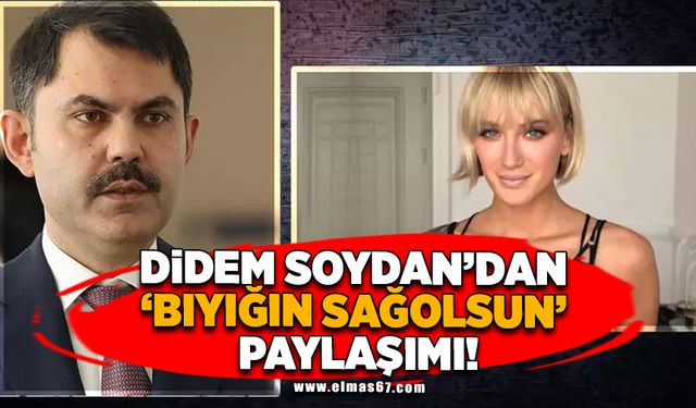 Didem Soydan'dan şaşırtan Murat Kurum paylaşımı!