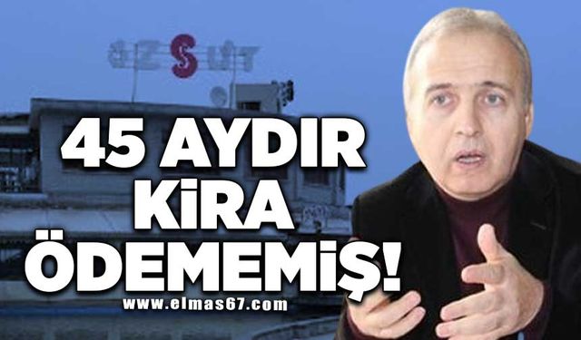 45 aydır kira ödememiş!