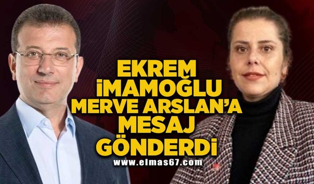 Ekrem İmamoğlu, Merve Arslan’a mesaj gönderdi!