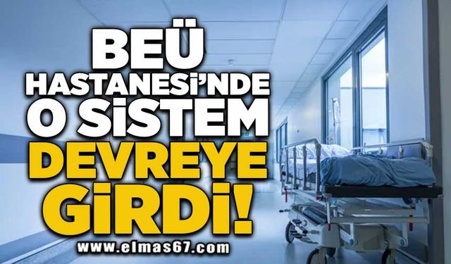 Beü Hastanesi'nde o sistem devreye girdi