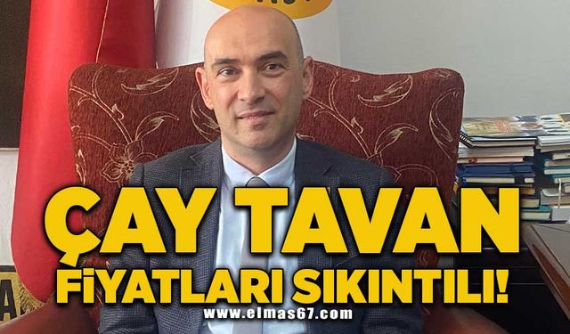 ÇAY TAVAN FİYATLARI SIKINTILI!