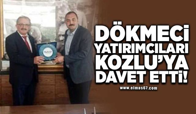 Dökmeci Yatırımcıları Kozlu’ya davet etti