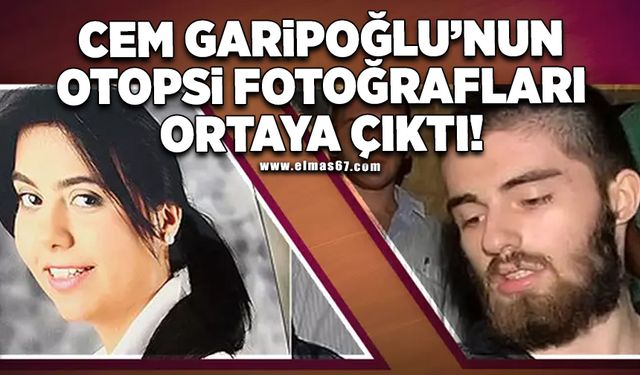 Cem Garipoğlu'nun otopsi fotoğrafları ortaya çıktı