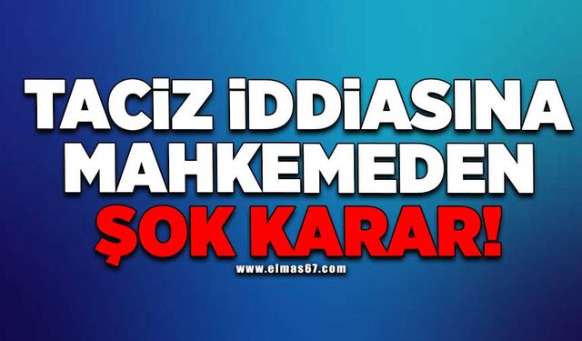 Zonguldak'ta taciz iddiasına makhemeden şok karar!