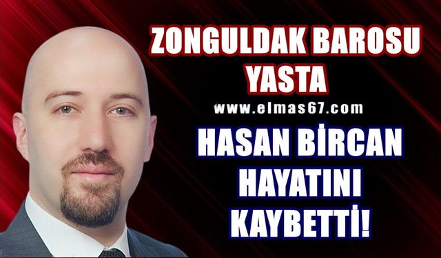 Zonguldaklı Avukat Hasan Bircan hayatını kaybetti!