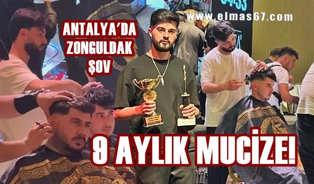 Zonguldaklı kuaför Antalya’da şov yaptı: 9 aylık mucize!