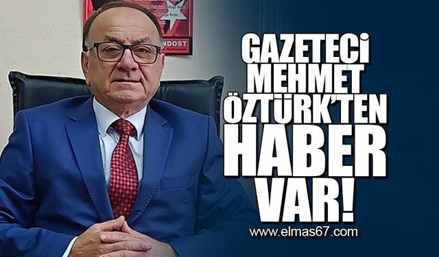 Gazeteci Mehmet Öztürk'ten haber var!