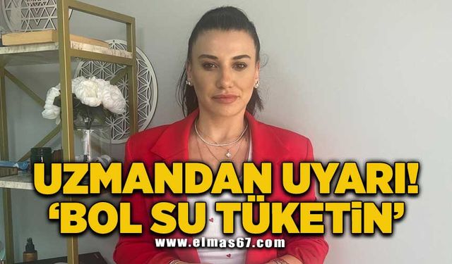 Uzmandan uyarı 'Bol su tüketin'