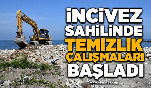 İNCİVEZ SAHİLİNDE TEMİZLİK ÇALIŞMALARI BAŞLADI