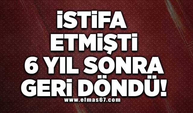 İstifa etmişti 6 yıl sonra geri döndü!