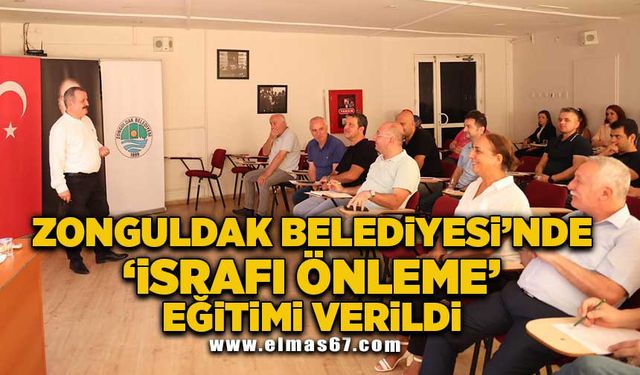 Zonguldak Belediyesi’nde israfı önleme eğitimi verildi