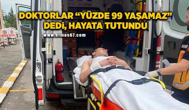 Doktorlar ‘yüzde 99 yaşamaz’ dedi, hayata tutundu