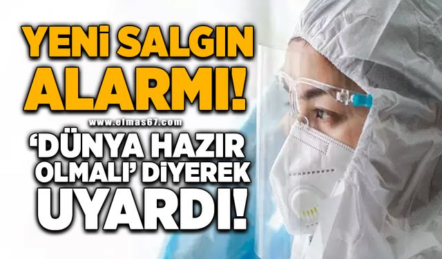 Yeni salgın alarmı! Dünya hazır olmalı diyerek uyardı