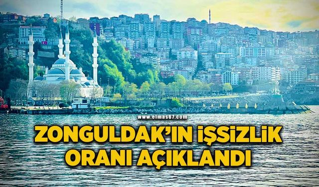 Zonguldak’ta işsizlik oranı ne kadar?