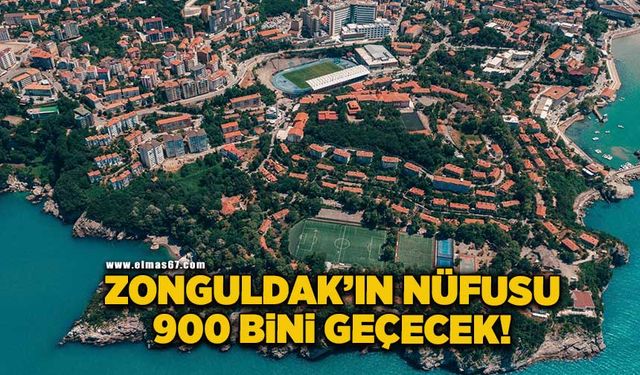 Zonguldak’ın nüfusu 900 bini geçecek!