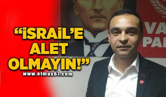 "İsrail'e alet olmayın"