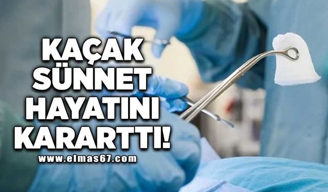 Kaçak sünnet hayatını kararttı!