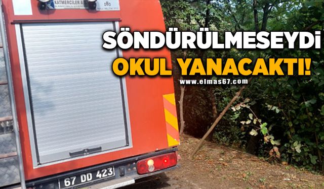 Söndürülmeseydi okul yanacaktı!