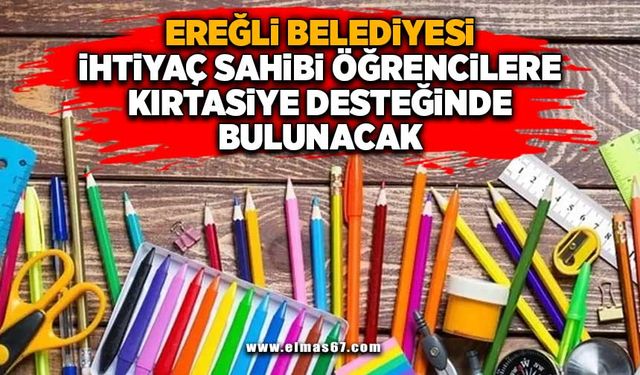 EREĞLİ BELEDİYESİ, İHTİYAÇ SAHİBİ ÖĞRENCİLERE KIRTASİYE DESTEĞİNDE BULUNACAK