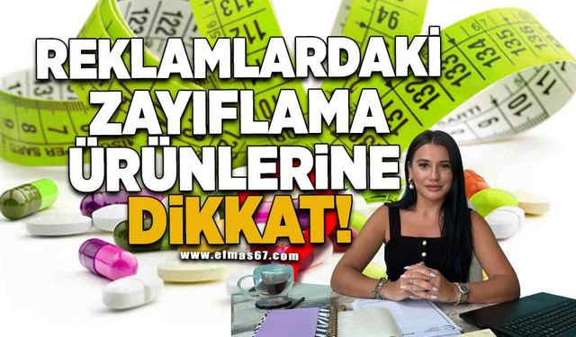 Reklamlardaki zayıflama ürünlerine dikkat!